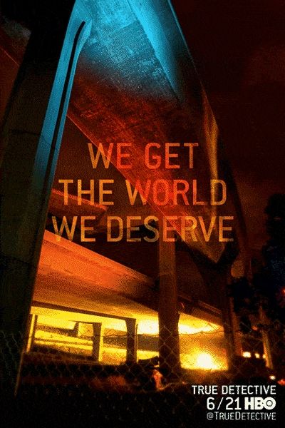 We Get The World We Deserve Poster #2