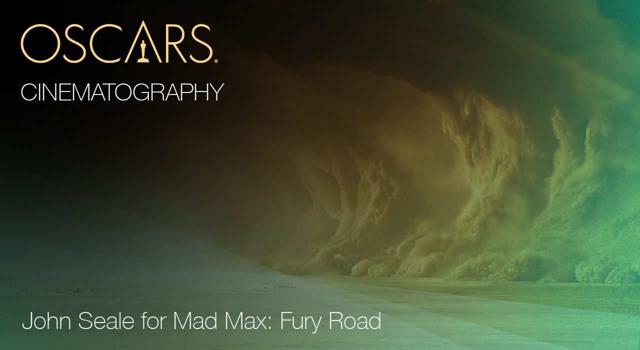 Cinematography, John Seale for Mad Max: Fury Road